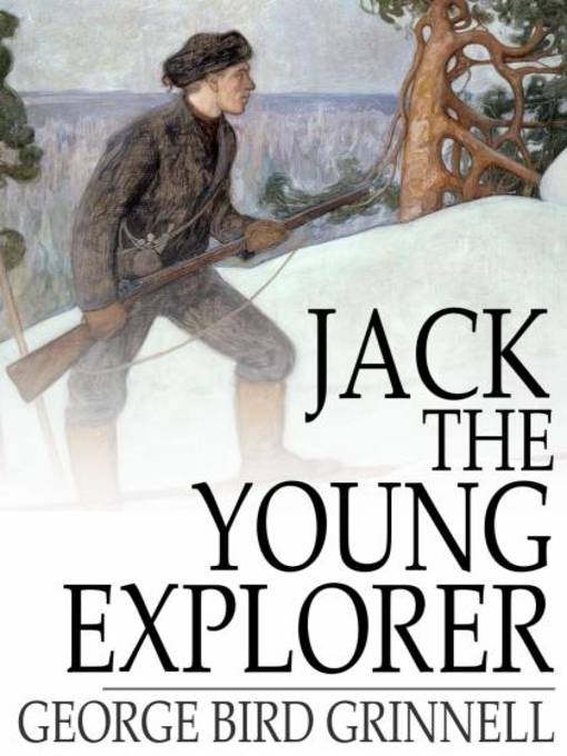Title details for Jack the Young Explorer by George Bird Grinnell - Wait list